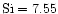 $\rm Si=7.55$