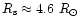 $R_{\rm s} \approx 4.6~ R_{\odot}$