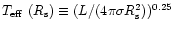 $\mbox{$T_{\rm eff}$ }(R_{\rm s}) \equiv (L / (4 \pi \sigma
R_{\rm s}^2))^{0.25}$