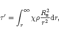 \begin{displaymath}
\tau^{\prime} = \int_{r}^{\infty} \chi \rho \frac {R_{\rm s}^{2}} {r^{2}}
{\rm d}r,
\end{displaymath}