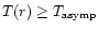 $T(r) \ge T_{\rm asymp}$