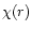 $\chi(r)$