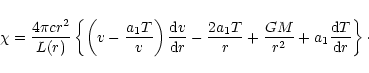 \begin{displaymath}
\chi = \frac{4 \pi c r^{2}}{L(r)} \left\{ \left( v-\frac{a_{...
...ac{GM}{r^{2}} +
a_{1} \frac{{\rm d}T}{{\rm d}r} \right\}\cdot
\end{displaymath}