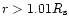 $r > 1.01 R_{\rm s}$