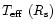 $\mbox{$T_{\rm eff}$ }(R_{\rm s})$