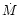 $\mbox{$\dot{M}$ }$