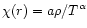 $\chi(r) = a \rho / T^{\alpha}$
