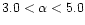 $3.0 < \alpha < 5.0$