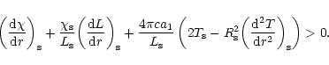 \begin{displaymath}\biggl( \frac{{\rm d}\chi}{{\rm d}r} \biggr)_{\rm s} + \frac{...
...( \frac{{\rm d}^2 T}{{\rm d} r^2} \biggr)_{\rm s} \right) > 0.
\end{displaymath}