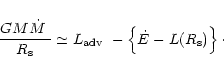 \begin{displaymath}\frac{G M \mbox{$\dot{M}$ }}{R_{\rm s}} \simeq \mbox{$L_{\rm adv}$ }- \left\{\dot{E} -
L(R_{\rm s})\right\}\cdot
\end{displaymath}