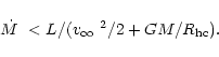 \begin{displaymath}\mbox{$\dot{M}$ }< L / (\mbox{$v_\infty$ }^{2}/2 + GM/R_{\rm hc}).
\end{displaymath}