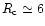 $R_{\rm c} \simeq 6$
