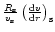 $\frac{R_{\rm s}}{v_{\rm s}}\left(\frac{{\rm d}v}{{\rm d}r}\right)_{\rm s}$