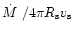 $\mbox{$\dot{M}$ }/ 4 \pi R_{\rm s} v_{\rm s}$