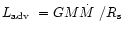 $\mbox{$L_{\rm adv}$ }= GM\mbox{$\dot{M}$ }/R_{\rm s}$