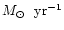 $\mbox{$M_\odot$ }~{\rm yr}^{-1}$