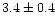 $3.4\pm0.4$