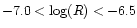 $-7.0 < \log (R)<-6.5$