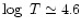 $\log~T \simeq 4.6$