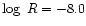 $\log~R=-8.0$