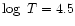 $\log~T=4.5$