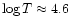 $\log{T} \approx 4.6$