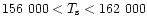 $156~000 < T_{\rm s} < 162~000$