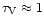 $\tau_{\rm V} \approx 1$