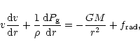\begin{displaymath}
v \frac{{\rm d}v}{{\rm d}r} + \frac{1}{\rho} \frac{{\rm d}P_{\rm g}}{{\rm d}r} = -\frac{G M}
{r^{2}} + f_{\rm rad},
\end{displaymath}