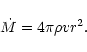 \begin{displaymath}
\dot{M}=4 \pi \rho v r^{2}.
\end{displaymath}
