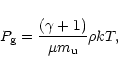 \begin{displaymath}
P_{\rm g} = \frac{(\gamma+1)}{\mu m_{\rm u}} \rho k T,
\end{displaymath}