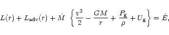 \begin{displaymath}
L(r) + L_{\rm adv}(r) + \mbox{$\dot{M}$ }\left\{ \frac{v^{2}...
...}{r}
+ \frac{P_{\rm g}}{\rho} + U_{\rm g} \right\} = \dot{E},
\end{displaymath}