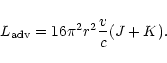\begin{displaymath}
L_{\rm adv} = 16 {\pi}^{2} r^{2} \frac{v}{c} (J + K).
\end{displaymath}