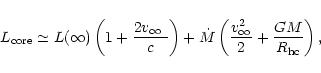 \begin{displaymath}L_{\rm core} \simeq L(\infty) \left( 1 + \frac{2 \mbox{$v_\in...
...left( \frac{v_{\infty}^{2}}{2} + \frac{GM}{R_{\rm hc}}\right),
\end{displaymath}