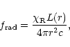 \begin{displaymath}
f_{\rm rad} = \frac{\chi_{\rm R} L(r) } {4 \pi r^{2} c},
\end{displaymath}