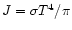 $J=\sigma T^4/ \pi$