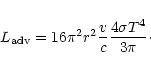 \begin{displaymath}
L_{\rm adv} = 16 {\pi}^{2} r^{2} \frac{v}{c} \frac{4 \sigma T^{4}} {3
\pi}\cdot
\end{displaymath}