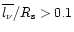 $\overline{l_{\nu}}/R_{\rm s} > 0.1$