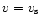 $v=v_{\rm s}$