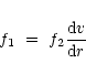 \begin{displaymath}f_1~=~f_2 \frac{{\rm d}v}{{\rm d}r}
\end{displaymath}