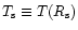 $T_{\rm s} \equiv T(R_{\rm s})$