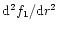 ${\rm d}^2f_1/{\rm d}r^2$