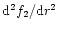 ${\rm d}^2 f_2/{\rm d}r^2$