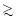 $\mathrel{>\kern-1.0em\lower0.9ex\hbox{$\sim$ }}$