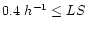 $0.4~h^{-1} \leq LS$