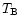 $T_{\rm B}$