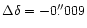 $\Delta \delta = -0\rlap.{''}009$