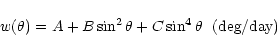 \begin{displaymath}w(\theta) = A + B\sin^2 \theta + C\sin^4\theta \ \ \mbox{(deg/day)}
\end{displaymath}