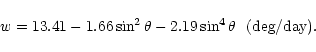 \begin{displaymath}w=13.41-1.66 \sin^2 \theta- 2.19 \sin^4 \theta \ \ \mbox{(deg/day)}.
\end{displaymath}