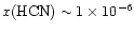 $x({\rm HCN}) \sim 1 \times 10^{-6}$